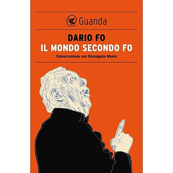 Guanda Narrativa: Il mondo secondo Fo, Dario Fo