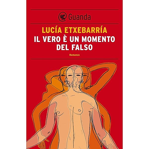 Guanda Narrativa: Il vero è un momento del falso, Lucía Etxebarría