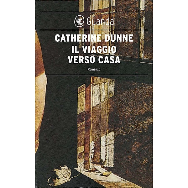 Guanda Narrativa: Il viaggio verso casa, Catherine Dunne