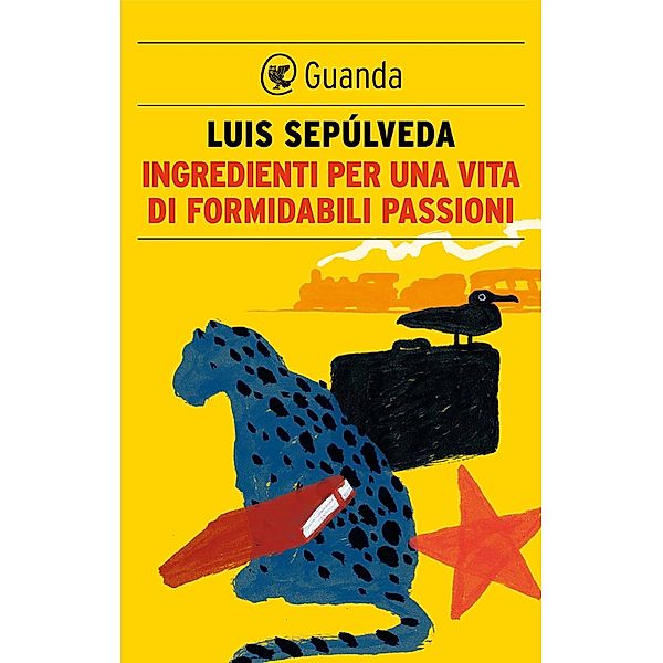 Guanda Narrativa: Ingredienti per una vita di formidabili passioni, Luis Sepúlveda