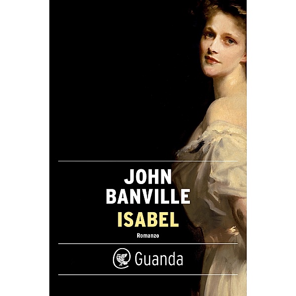Guanda Narrativa: Isabel, John Banville
