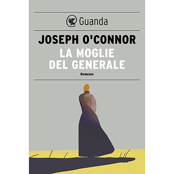 Guanda Narrativa: La moglie del generale, Joseph O'Connor