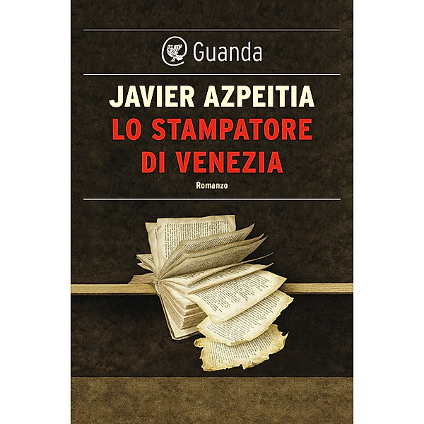 Guanda Narrativa: Lo stampatore di Venezia, Javier Azpeitia