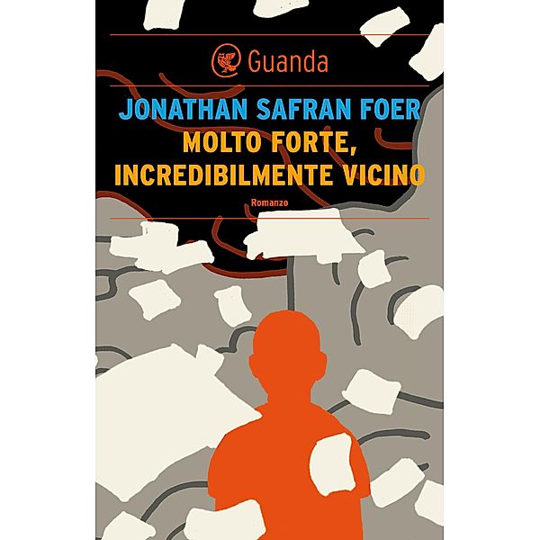 Guanda Narrativa: Molto forte, incredibilmente vicino, Jonathan Safran Foer