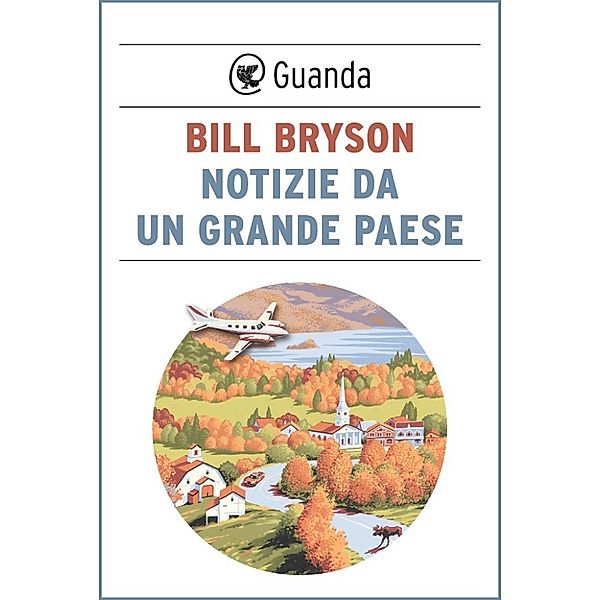 Guanda Narrativa: Notizie da un grande paese, Bill Bryson