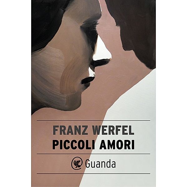 Guanda Narrativa: Piccoli amori, Franz Werfel