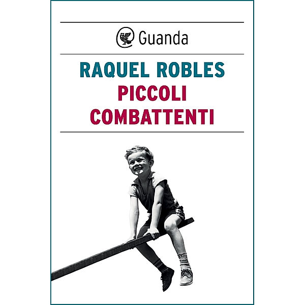 Guanda Narrativa: Piccoli combattenti, Raquel Robles