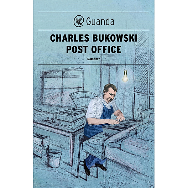 Guanda Narrativa: Post Office, Charles Bukowski