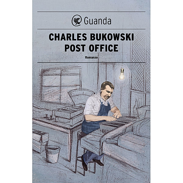 Guanda Narrativa: Post office, Charles Bukowski