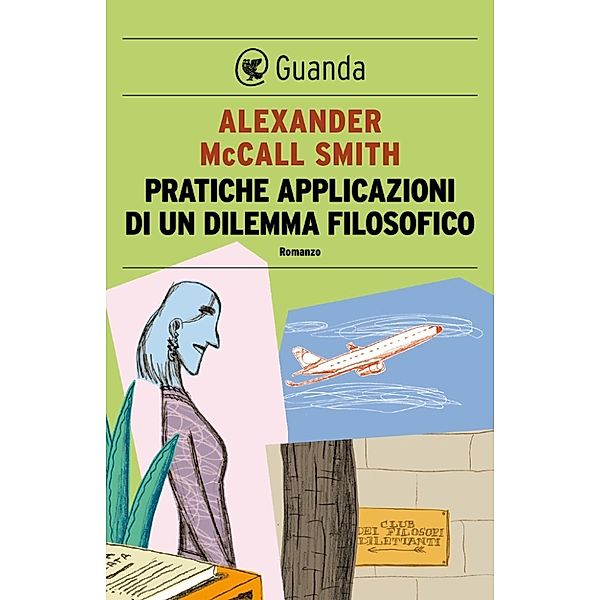 Guanda Narrativa: Pratiche applicazioni di un dilemma filosofico, Alexander Mccall Smith