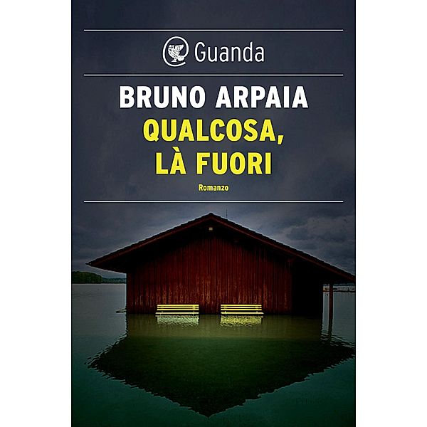 Guanda Narrativa: Qualcosa, là fuori, Bruno Arpaia