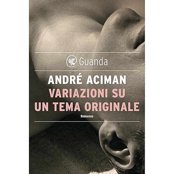 Guanda Narrativa: Variazioni su un tema originale, André Aciman