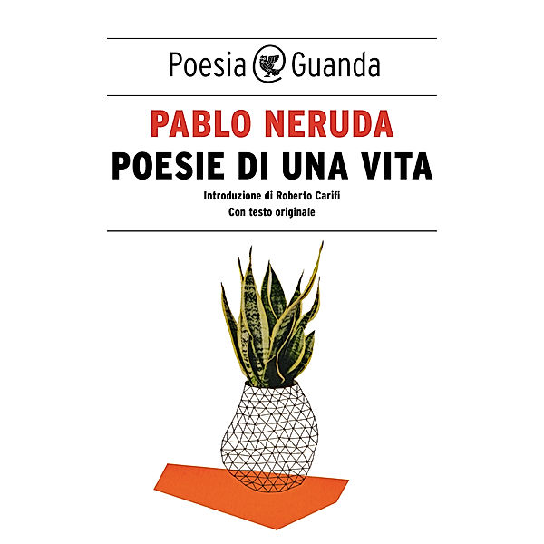 Guanda Poesia: Poesie di una vita, Pablo Neruda