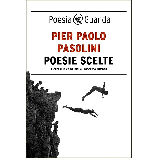 Guanda Poesia: Poesie scelte, Pier Paolo Pasolini