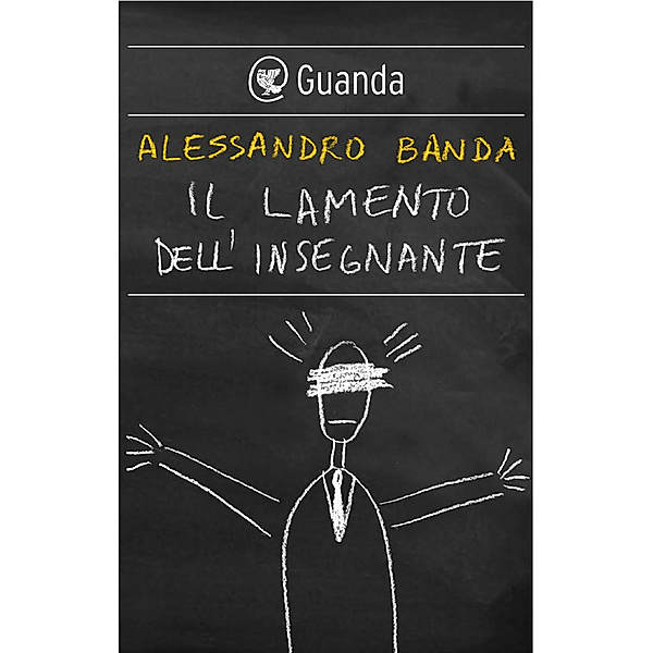 Guanda Saggi: Il lamento dell'insegnante, Alessandro Banda