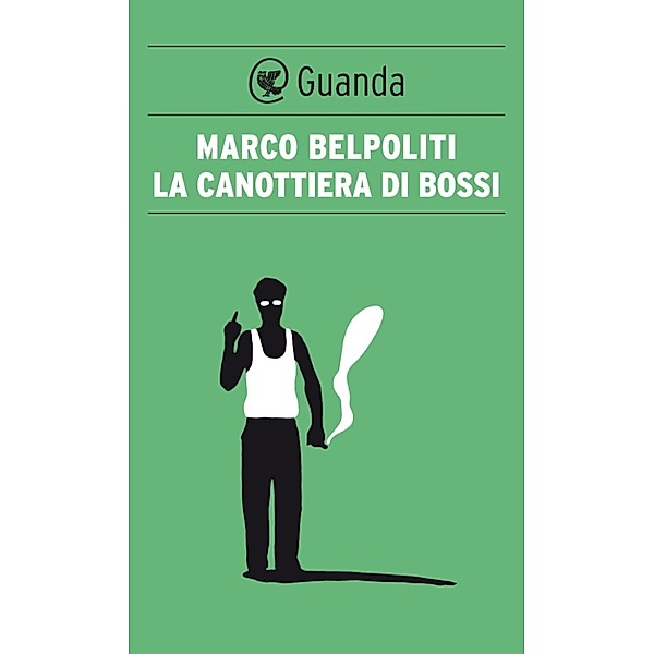 Guanda Saggi: La canottiera di Bossi, Marco Belpoliti