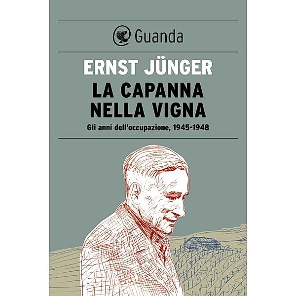 Guanda Saggi: La capanna nella vigna, Ernst Jünger