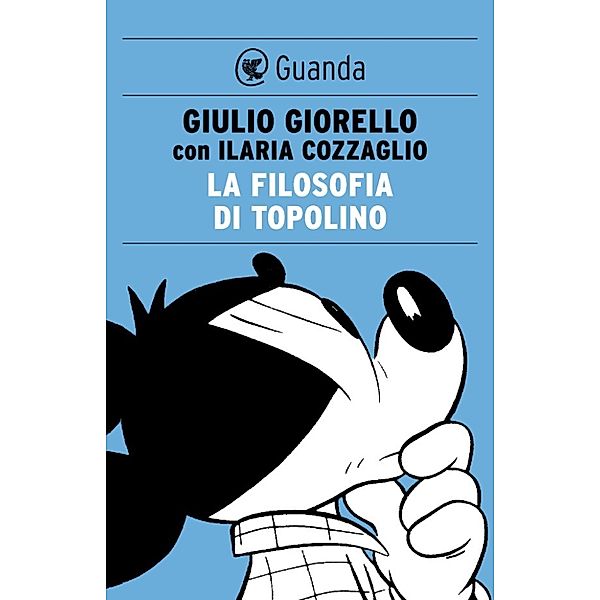 Guanda Saggi: La filosofia di topolino, Giulio Giorello, Cozzaglio Ilaria