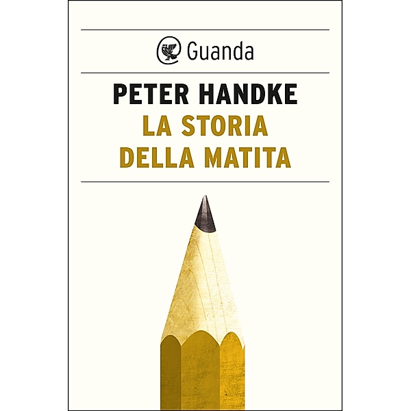 Guanda Saggi: La storia della matita, Peter Handke
