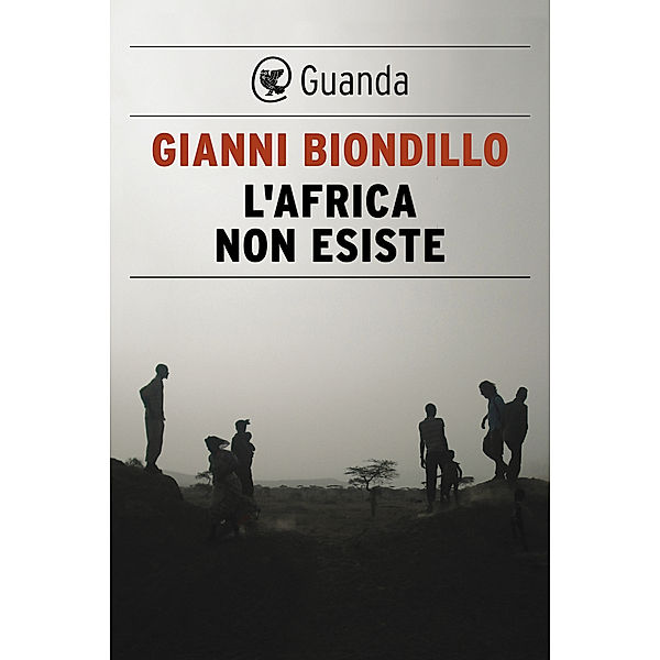 Guanda Saggi: L'africa non esiste, Gianni Biondillo