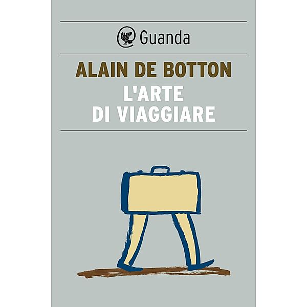 Guanda Saggi: L'arte di viaggiare, Alain de Botton