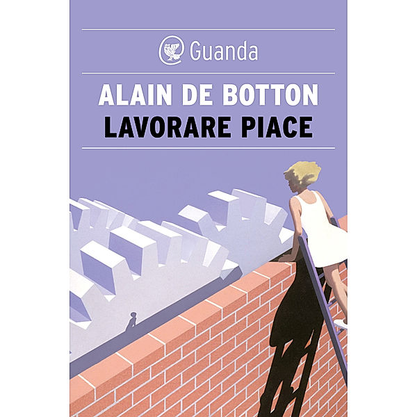 Guanda Saggi: Lavorare piace, Alain de Botton