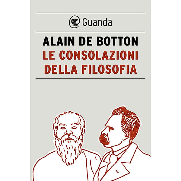 Guanda Saggi: Le consolazioni della filosofia, Alain de Botton