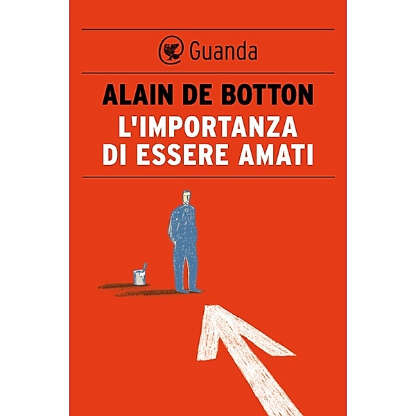 Guanda Saggi: L'importanza di essere amati, Alain de Botton
