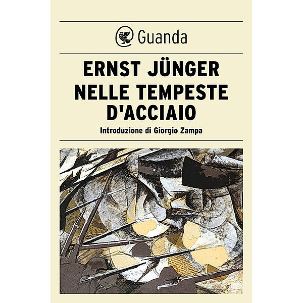Guanda Saggi: Nelle tempeste d'acciaio, Ernst Jünger