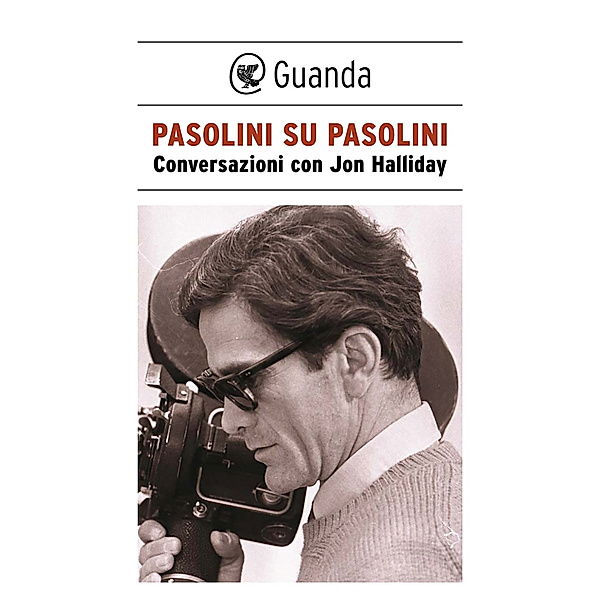 Guanda Saggi: Pasolini su Pasolini, Jon Halliday, Pier Paolo Pasolini