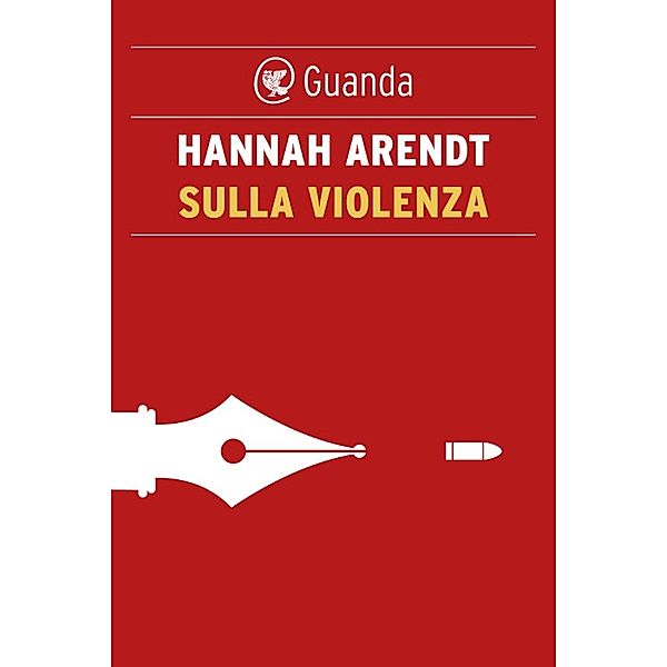 Guanda Saggi: Sulla violenza, Hannah Arendt