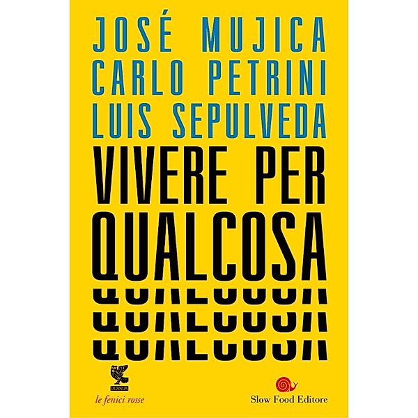 Guanda Saggi: Vivere per qualcosa, Carlo Petrini, Luis Sepúlveda, José Mujica