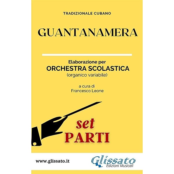 Guantanamera - Orchestra Scolastica (set parti) / Guantanamera - Orchestra Scolastica Bd.2, a cura di Francesco Leone, Tradizionale Cubano