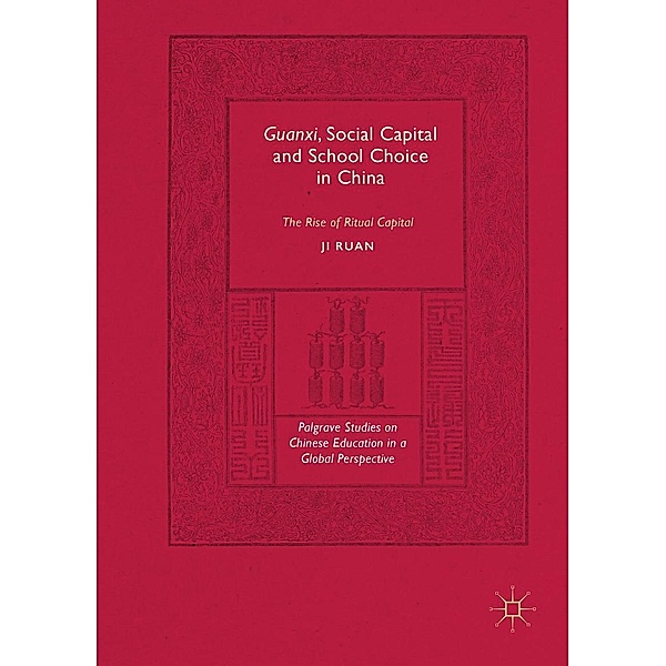 Guanxi, Social Capital and School Choice in China / Palgrave Studies on Chinese Education in a Global Perspective, Ji Ruan