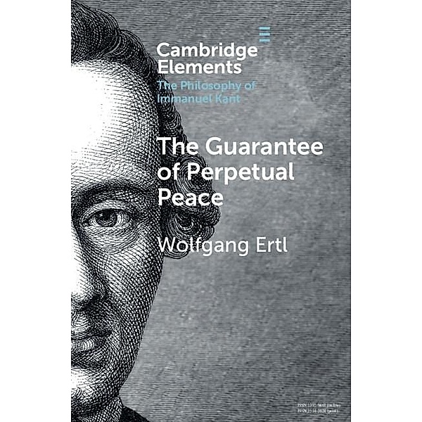 Guarantee of Perpetual Peace / Elements in the Philosophy of Immanuel Kant, Wolfgang Ertl