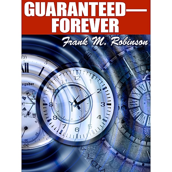 Guaranteed-Forever!, Frank M. Robinson