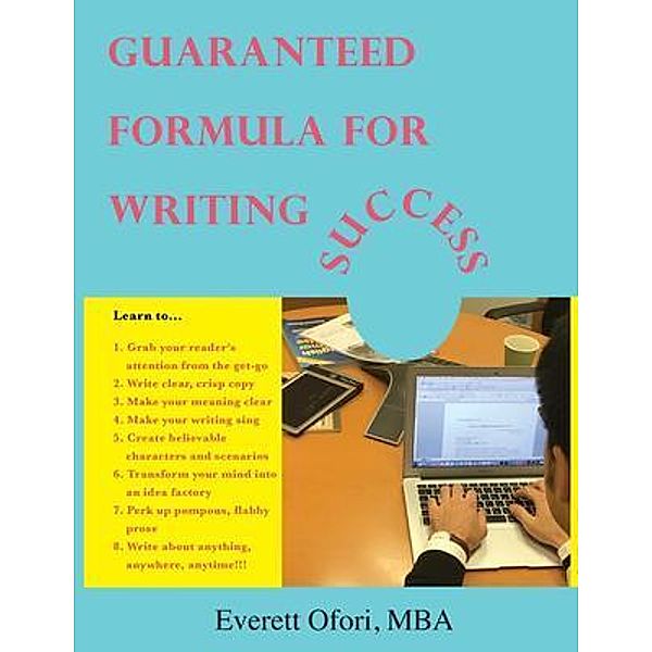 Guaranteed Formula for Writing Success / Everett Ofori, Inc., Everett Ofori