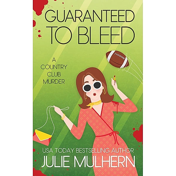 Guaranteed to Bleed (The Country Club Murders, #2) / The Country Club Murders, Julie Mulhern