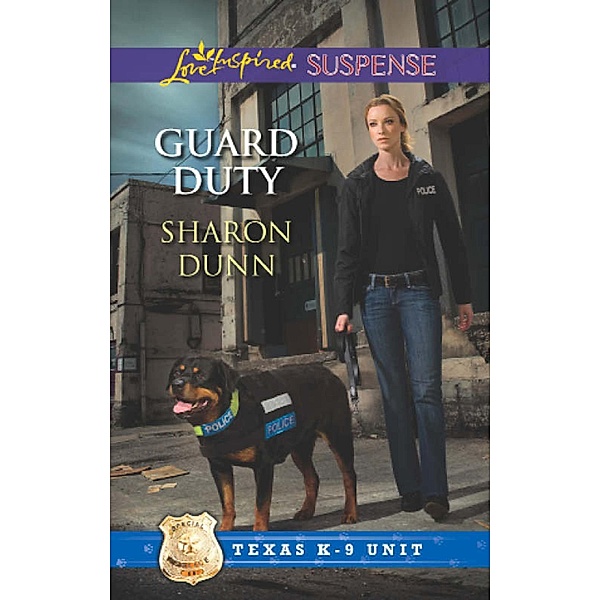 Guard Duty (Mills & Boon Love Inspired Suspense) (Texas K-9 Unit, Book 3) / Mills & Boon Love Inspired Suspense, Sharon Dunn