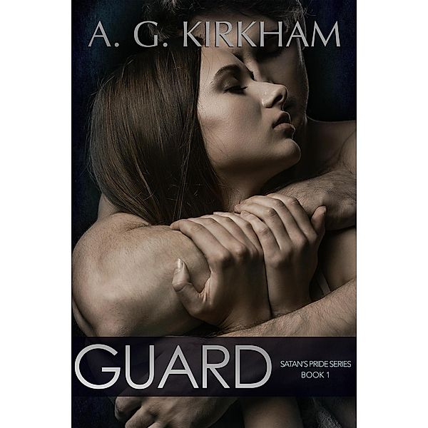 Guard (Satan's Pride, #1) / Satan's Pride, A. G. Kirkham
