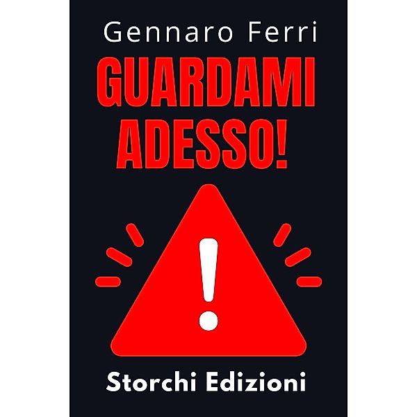 Guardami Adesso! (Collezione Intelligenza Emotiva, #6) / Collezione Intelligenza Emotiva, Storchi Edizioni, Gennaro Ferri