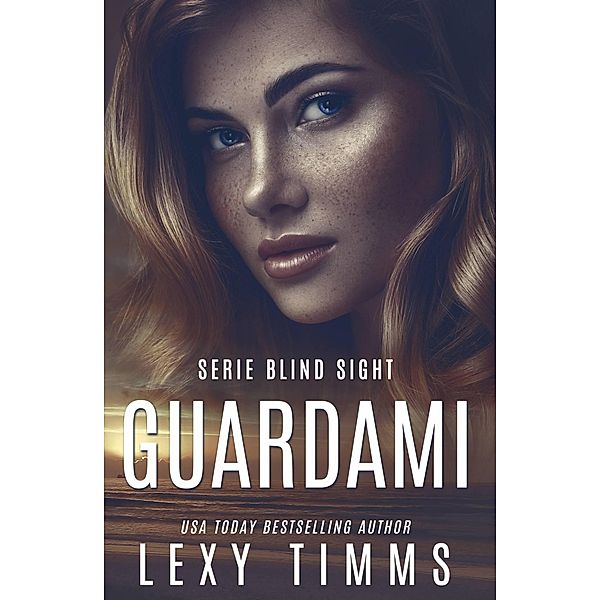 Guardami (Serie Blind Sight, #1) / Serie Blind Sight, Lexy Timms
