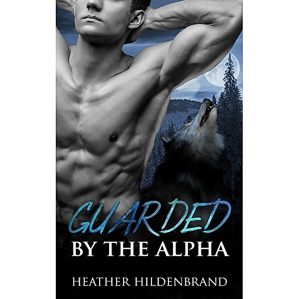 Guarded By The Alpha, Heather Hildenbrand