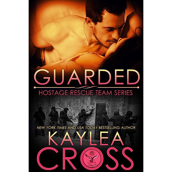 Guarded (Hostage Rescue Team Series, #12) / Hostage Rescue Team Series, Kaylea Cross
