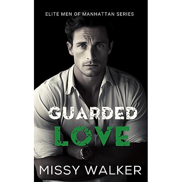 Guarded Love (Elite Men of Manhattan Series, #5) / Elite Men of Manhattan Series, Missy Walker