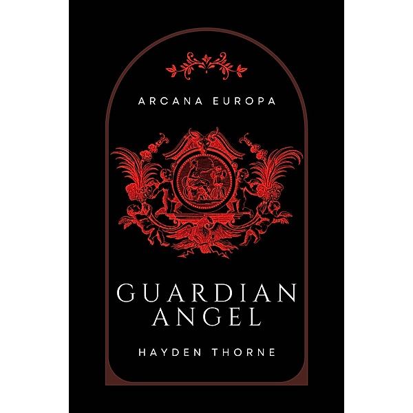 Guardian Angel (Arcana Europa) / Arcana Europa, Hayden Thorne