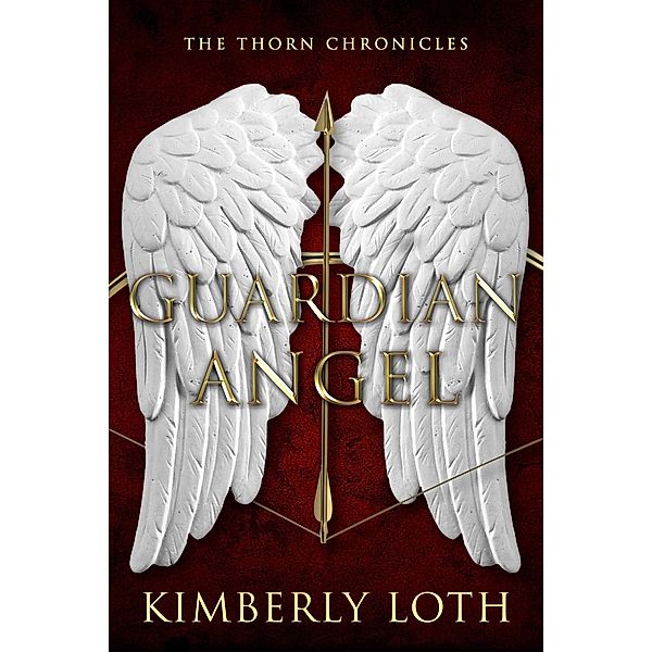 Guardian Angel (The Thorn Chronicles, #3) / The Thorn Chronicles, Kimberly Loth