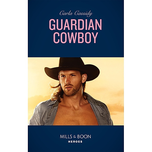 Guardian Cowboy (Mills & Boon Heroes) (Cowboys of Holiday Ranch, Book 8) / Heroes, Carla Cassidy