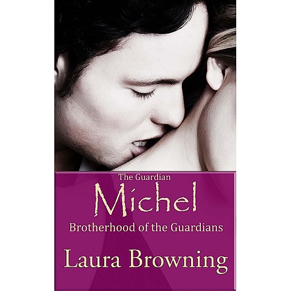 Guardian Michel (Brotherhood of the Guardians #1), Laura Browning
