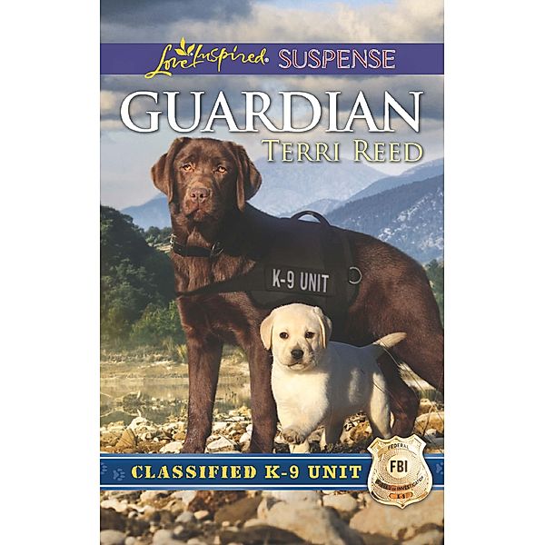 Guardian (Mills & Boon Love Inspired Suspense) (Classified K-9 Unit, Book 1) / Mills & Boon Love Inspired Suspense, Terri Reed